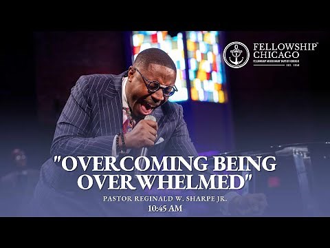 10:45AM "Overcoming Being Overwhelmed" Pastor Reginald W. Sharpe, Jr., November 12, 2023