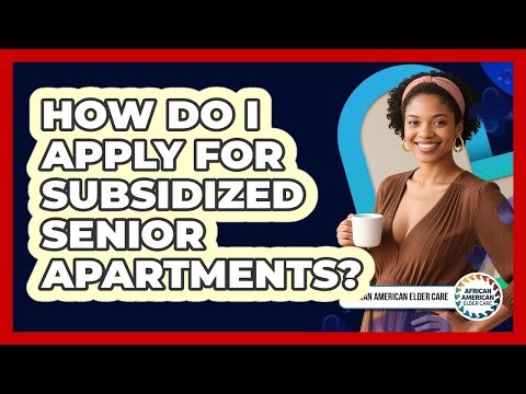 How Do I Apply For Subsidized Senior Apartments?