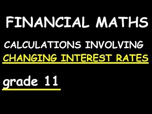 Grade 11 Financial Maths-Changing Interest Rates Calculations
