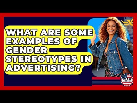What Are Some Examples Of Gender Stereotypes In Advertising? - We Are Liberal