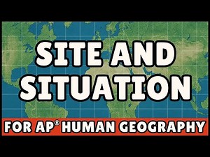 Site and Situation (AP Human Geography)