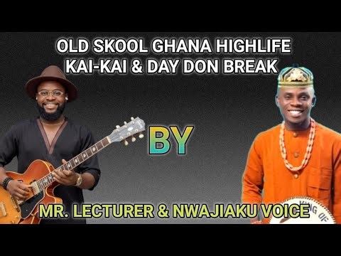 Ghana Highlife “Kai-Kai” & “Day Don Break” Live Performance by Mr. Lecturer & Nwajiaku Voice