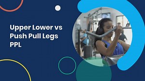 Upper Lower vs Push Pull Legs PPL