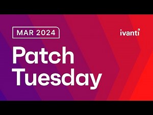 Ivanti Patch Tuesday: March 2024 #patchmanagement #patchtuesday
