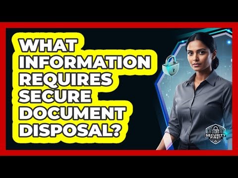 What Information Requires Secure Document Disposal?