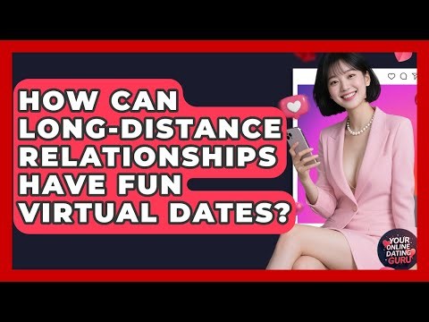 How Can Long-distance Relationships Have Fun Virtual Dates? - Your Online Dating Guru