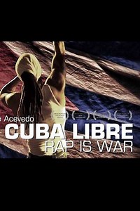 Viva Cuba Libre: Rap Is War (2013) - Movie