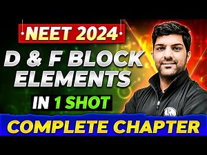 D AND F BLOCK ELEMENTS in One Shot | Complete Chapter Of INORGANIC CHEMISTRY | NEET 2024