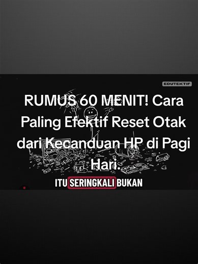 RUMUS 60 MENIT! Cara Paling Efektif Reset Otak dari Kecanduan HP di Pagi Hari.#brainrots #cararisetotak #edutektif #selfimprovement #fyp