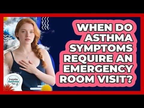 When Do Asthma Symptoms Require An Emergency Room Visit?