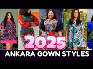 2025 Latest Ankara Gown Styles | Simple & Classy Looks for Every Lady