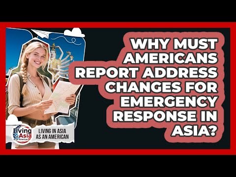 Why Must Americans Report Address Changes For Emergency Response In Asia?