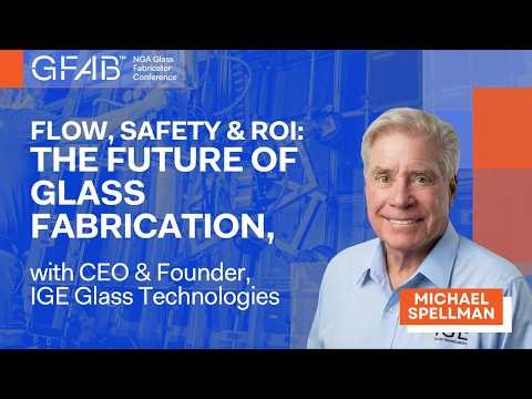 Flow, Safety & ROI: The Future of Glass Fabrication, with IGE Founder Michael Spellman | Glass Cast