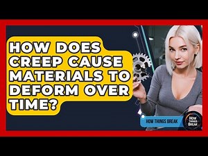 How Does Creep Cause Materials To Deform Over Time? - How Things Break