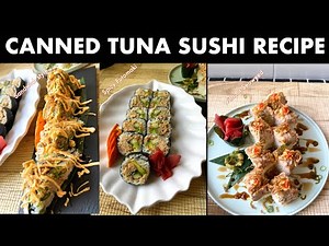 Spicy Canned Tuna Sushi Rolls 3 Ways | Easy & Delicious Homemade Sushi Ideas