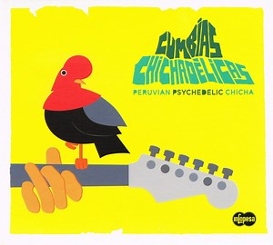 Various - Cumbías Chichadélicas (Peruvian Psychedelic Chicha)