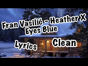 Fran Vasilić - Heather X Eyes Blue | Clean | Lyrics