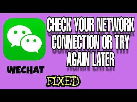 How to fixed check your network or try again problem in wechat app 2023