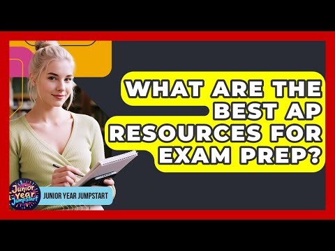 What Are The Best AP Resources For Exam Prep? - Junior Year Jumpstart