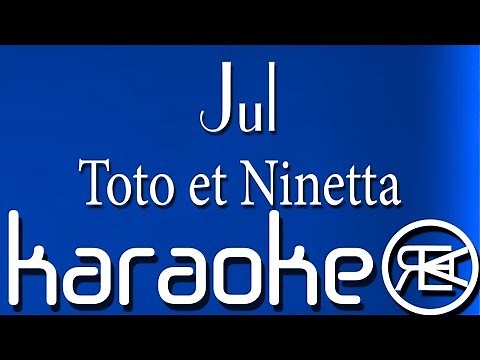 Jul - Toto et Ninetta | Karaoké Paroles, Instru