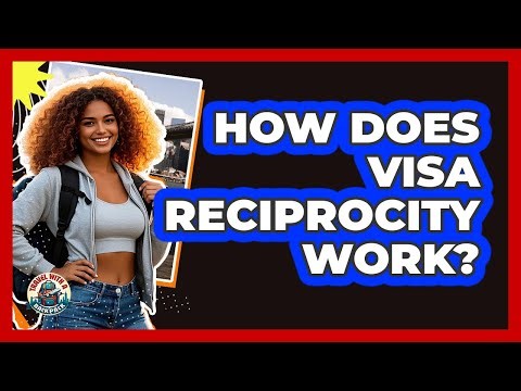 How Does Visa Reciprocity Work?
