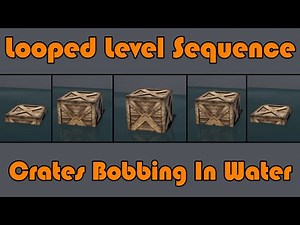 Looped Level Sequence | Crates Bobbing In Water - Unreal Engine 4 Tutorial