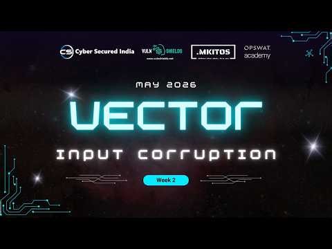 VECTOR | WEEK 2: Input Corruption | Mr. Hrushikesh | CSI | Vulnshields | MKITOS | OPSWAT Academy
