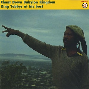 King Tubby, Yabby You - Chant Down Babylon Kingdom - King Tubby's At His Best