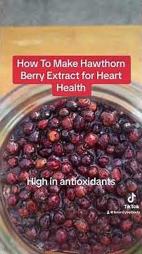 How To Make Hawthorn Berry Extract | Heart Health