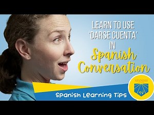 Learn to Use ‘Darse Cuenta’ in Spanish Conversation | Spanish Learning Tips