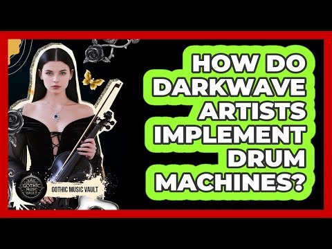 How Do Darkwave Artists Implement Drum Machines?