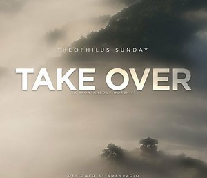 Take Over by Theophilus Sunday (Mp3 & Lyrics)