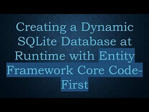 Creating a Dynamic SQLite Database at Runtime with Entity Framework Core Code-First