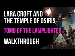 Lara Croft And The Temple Of Osiris Walkthrough Tomb Of The Lamplighter (+All Red Skulls Locations)