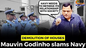 Demolition of houses: Mauvin slams Navy. Says Navy needs to rethink its relationship with society #Goa #GoaNews #Mauvin #slams #navy #demolition #houses | In Goa 24x7
