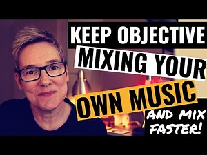 Mixing Your Own Music (Mix Faster and Keep Perspective)