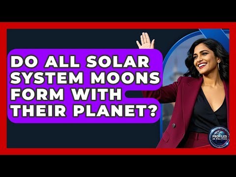 Do All Solar System Moons Form With Their Planet? - Profiles in Politics