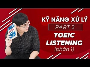 KỸ NĂNG XỬ LÝ PART 2 TOEIC LISTENING (phần 1)