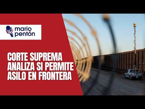 ¿Se podrá pedir asilo en la frontera? La Corte Suprema decide la última palabra