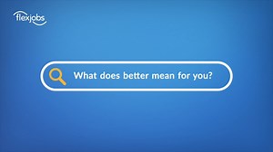 12 reactions | We want to help you find YOUR better!  With FlexJobs, you can access hand-screened remote, part-time, freelance, and flexible jobs—quickly and easily! So, let's get started now to find you a better job, a better way  www.flexjobs.com #remotework #remotejobs #findyourbetter #HowFlexJobsWorks #jobs #flexiblework #workfromhome #worklifebalance | FlexJobs | Facebook