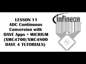 Lesson 11 ADC Continuous Conversion + MICRIUM (INFINEON XMC4700, XMC4800 - DAVE 4 Tutorials)