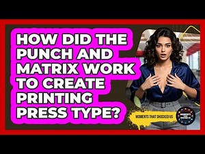 How Did The Punch And Matrix Work To Create Printing Press Type? - Moments That Shocked Us