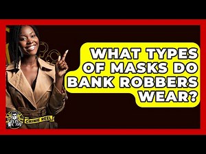 What Types Of Masks Do Bank Robbers Wear? - The Crime Reel