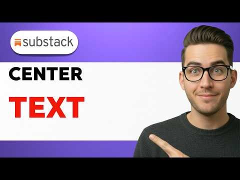 How To Center Text in Substack [2026 Full Guide]