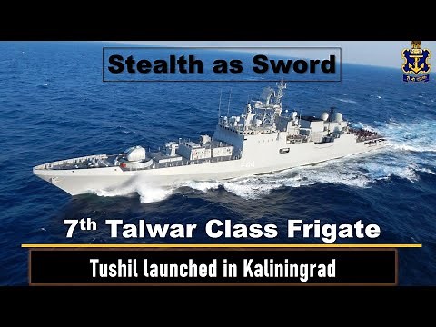 Tushil - Indian Navy's 7th Talwar Class frigate launched in Kaliningrad