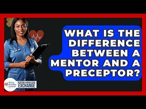 What Is The Difference Between A Mentor And A Preceptor? - Nursing Knowledge Exchange