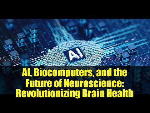 AI, Biocomputers, and the Future of Neuroscience: Revolutionizing Brain Health