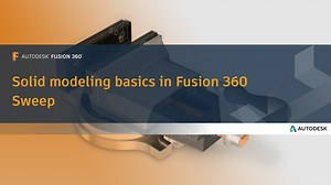 Part modeling with Fusion - Sweep solid bodies | Autodesk