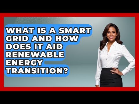 What Is A Smart Grid And How Does It Aid Renewable Energy Transition? - Social Issues For Everyone
