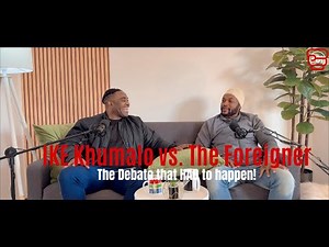 Episode 6 - IKE Khumalo vs The foreigner: The Debate that HAD to happen
